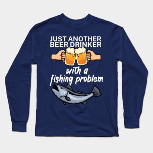 Just another beer drinker with a fishing problem Long Sleeve T-Shirt